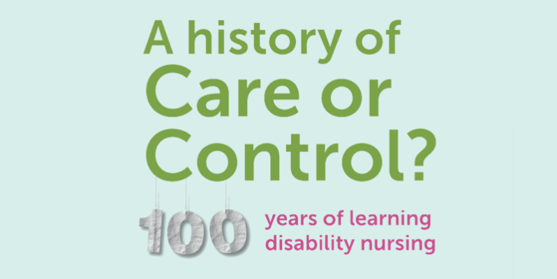 A history of care of control? 100 years of learning disability nursing A history of care of control? 100 years of learning disability nursing