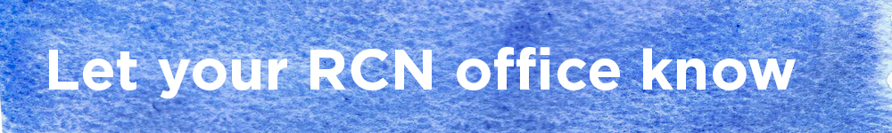 Let your RCN office know